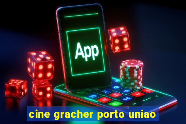 cine gracher porto uniao